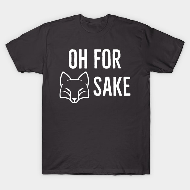 Oh for fox sake T-Shirt by Bakr